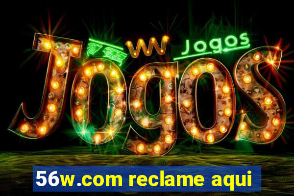 56w.com reclame aqui